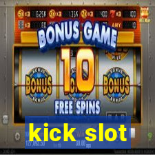 kick slot