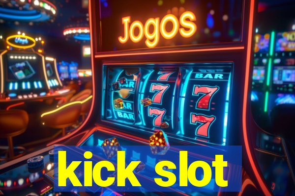 kick slot