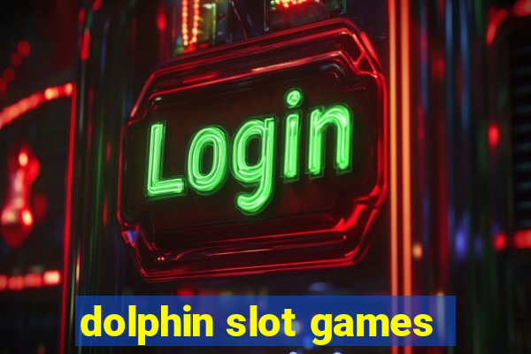 dolphin slot games