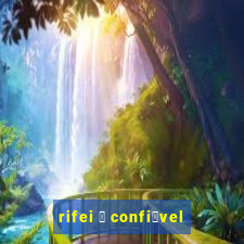 rifei 茅 confi谩vel