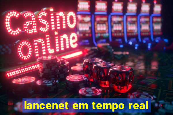 lancenet em tempo real