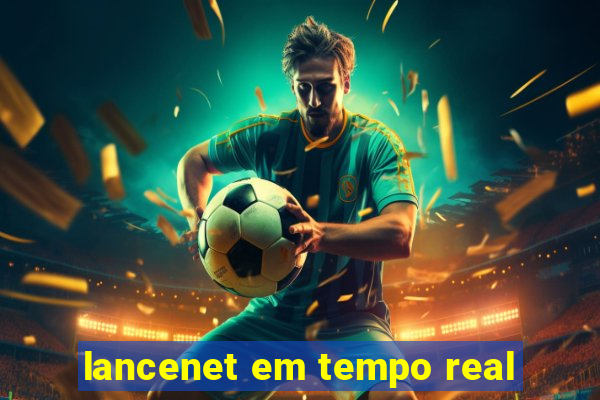 lancenet em tempo real