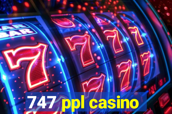 747 ppl casino