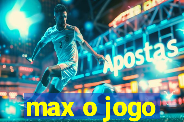 max o jogo