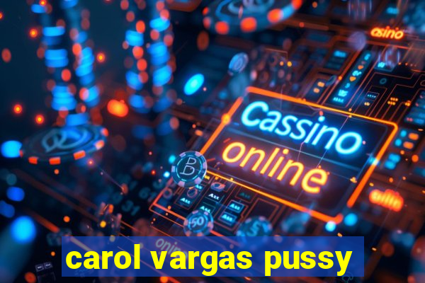 carol vargas pussy