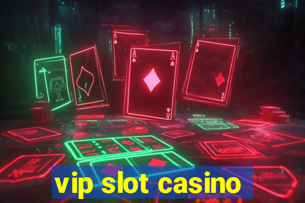 vip slot casino