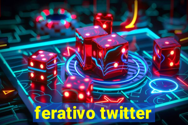 ferativo twitter