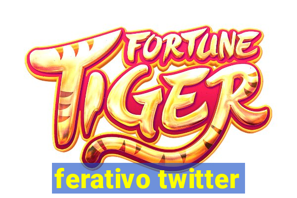 ferativo twitter