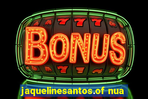 jaquelinesantos.of nua