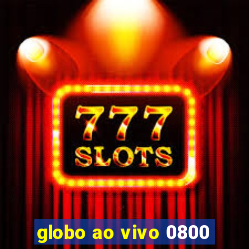 globo ao vivo 0800