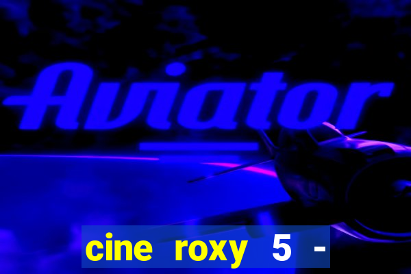 cine roxy 5 - santos santos - sp