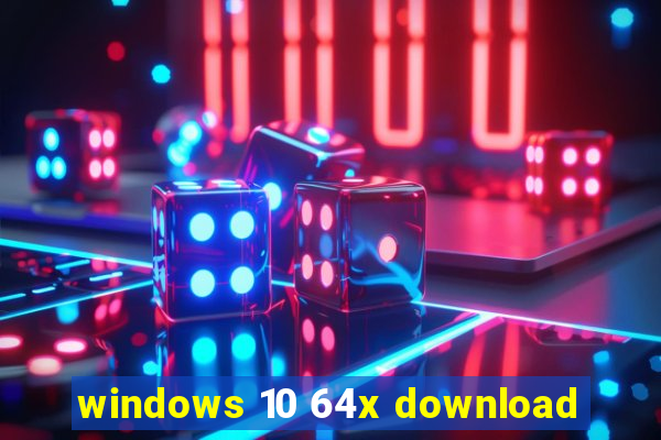 windows 10 64x download