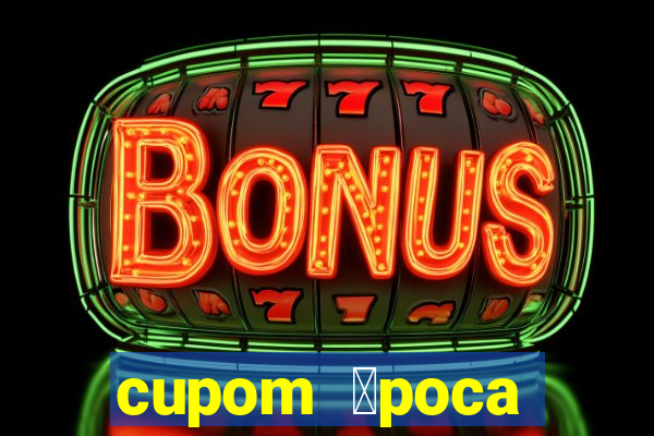 cupom 茅poca primeira compra