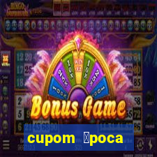 cupom 茅poca primeira compra