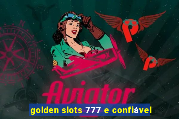 golden slots 777 e confiável