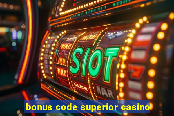 bonus code superior casino