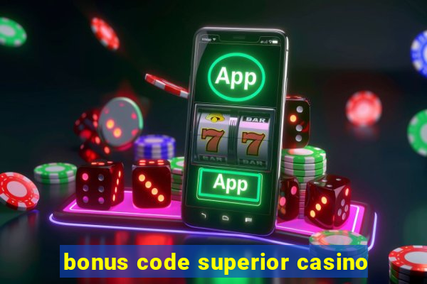 bonus code superior casino