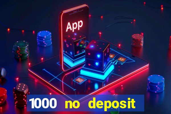 1000 no deposit casino bonus