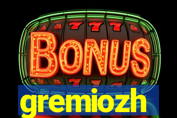 gremiozh