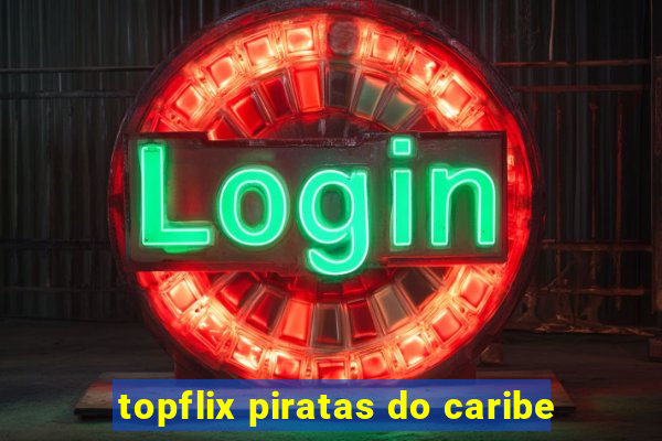 topflix piratas do caribe