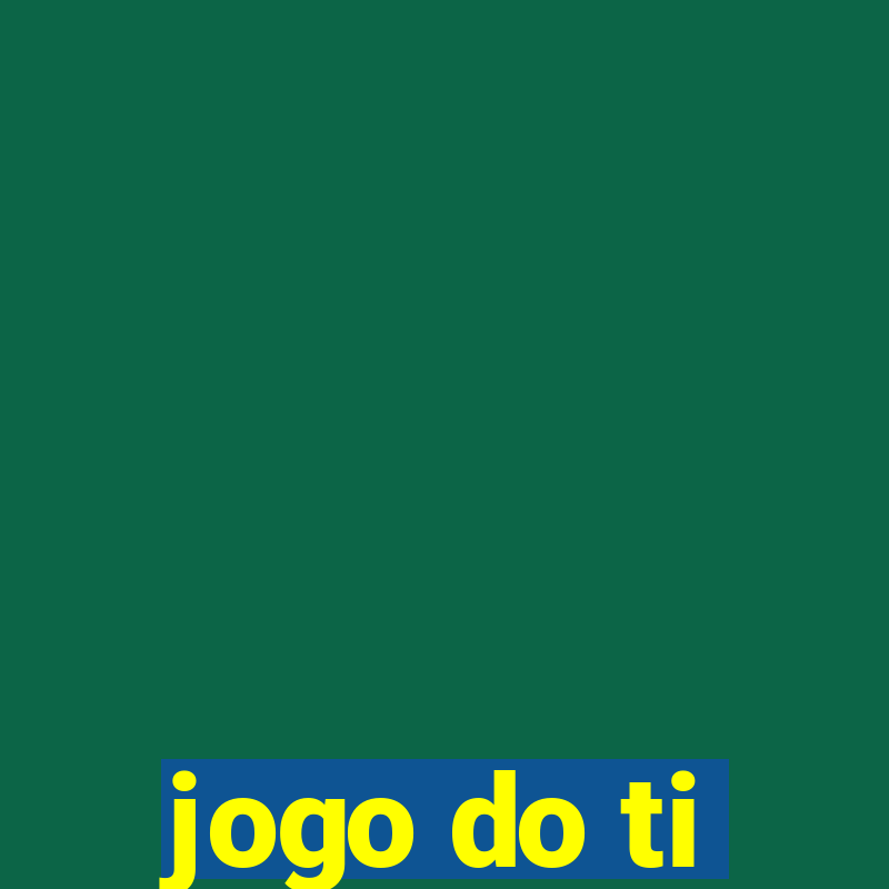 jogo do ti