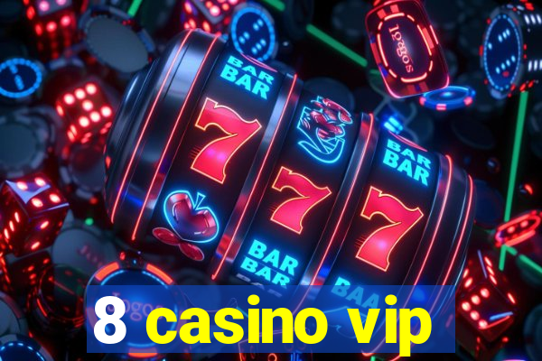 8 casino vip