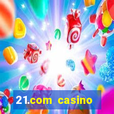 21.com casino casino online