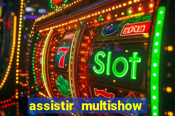 assistir multishow online ao vivo