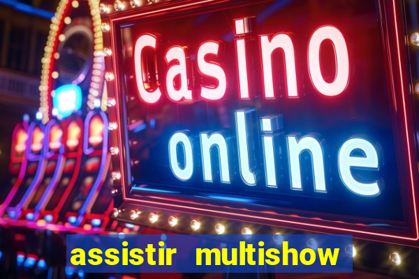 assistir multishow online ao vivo