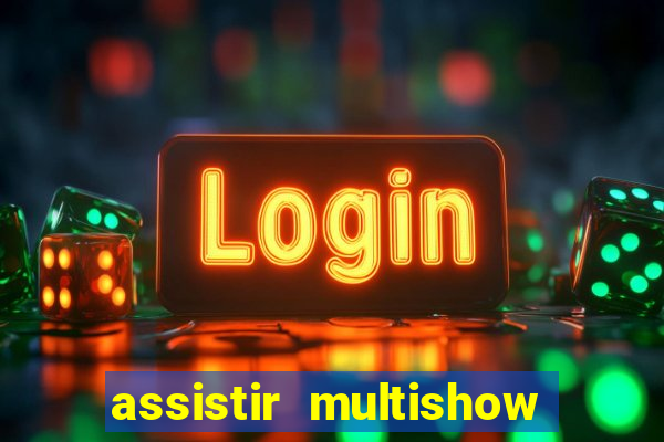 assistir multishow online ao vivo