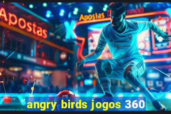 angry birds jogos 360