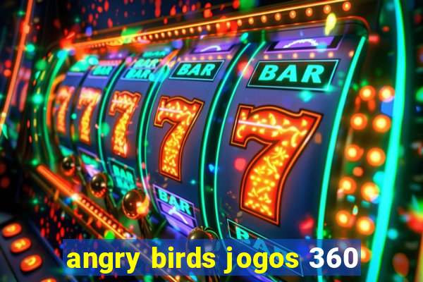 angry birds jogos 360