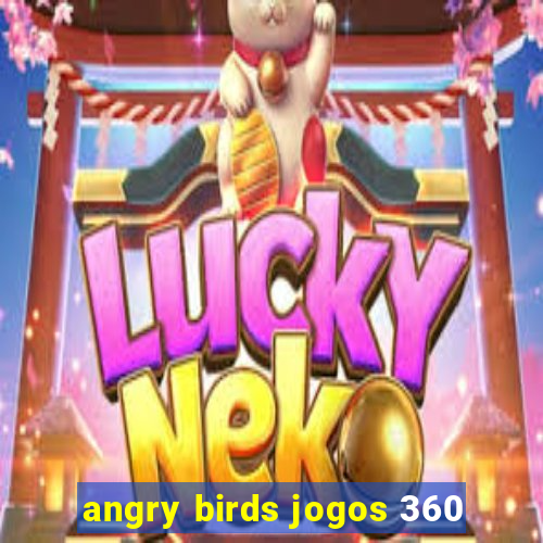 angry birds jogos 360