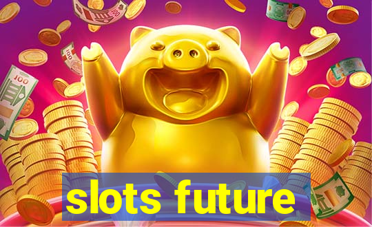 slots future