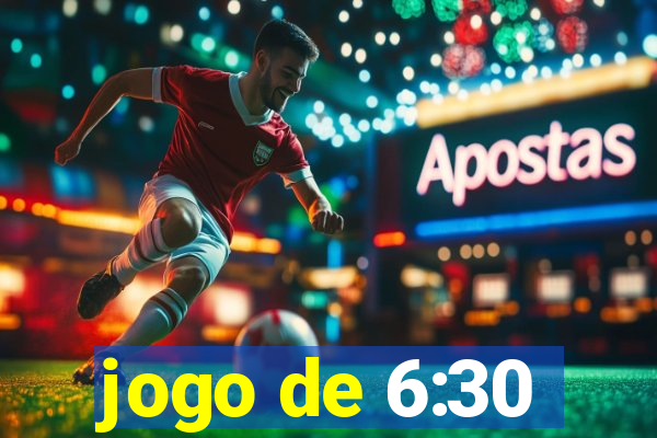 jogo de 6:30