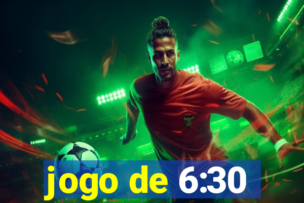 jogo de 6:30