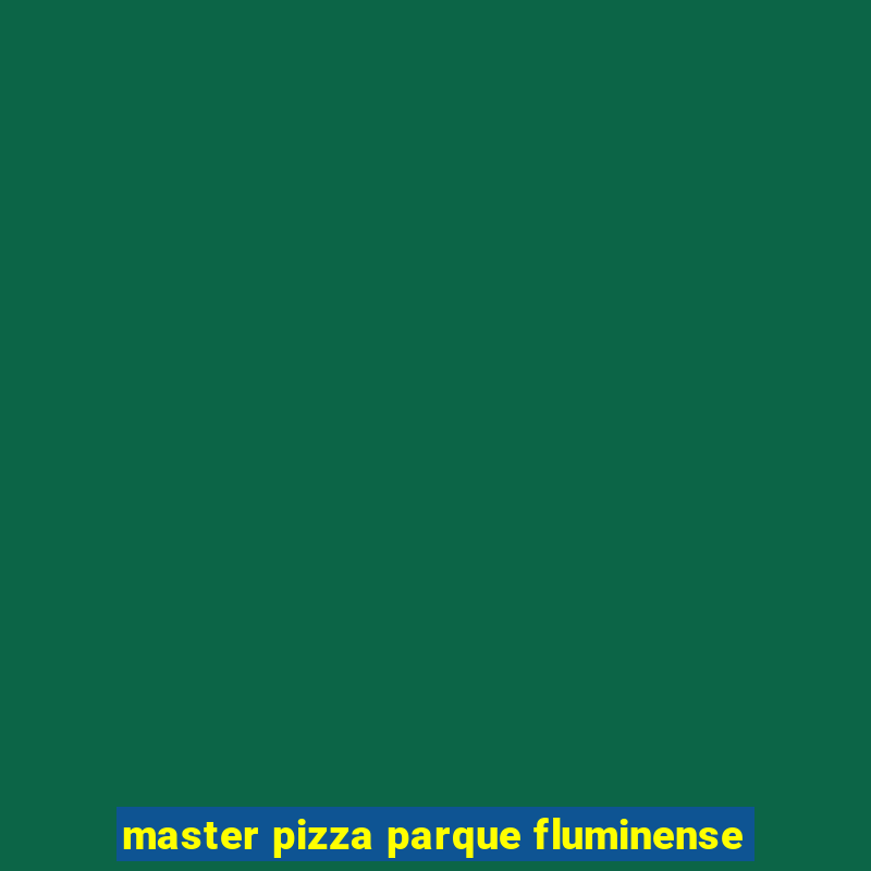 master pizza parque fluminense