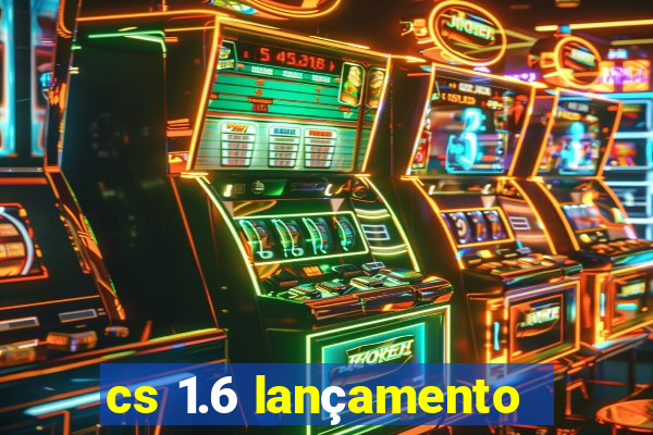 cs 1.6 lançamento