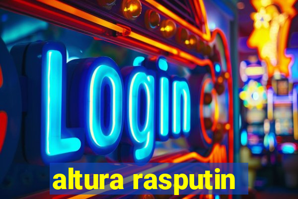 altura rasputin