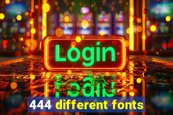 444 different fonts