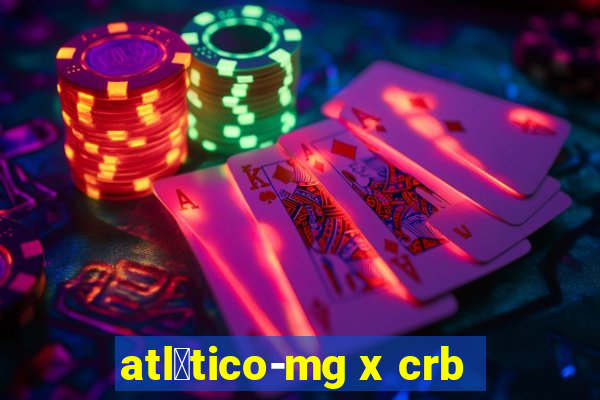 atl茅tico-mg x crb