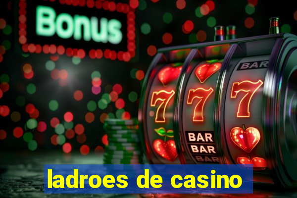 ladroes de casino