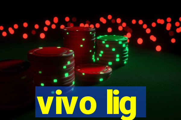 vivo lig