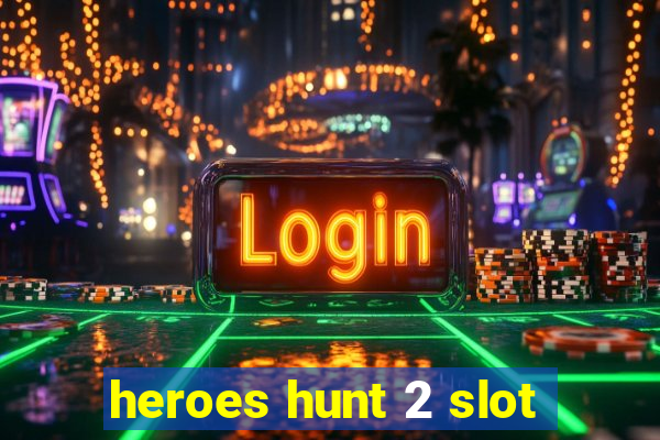 heroes hunt 2 slot