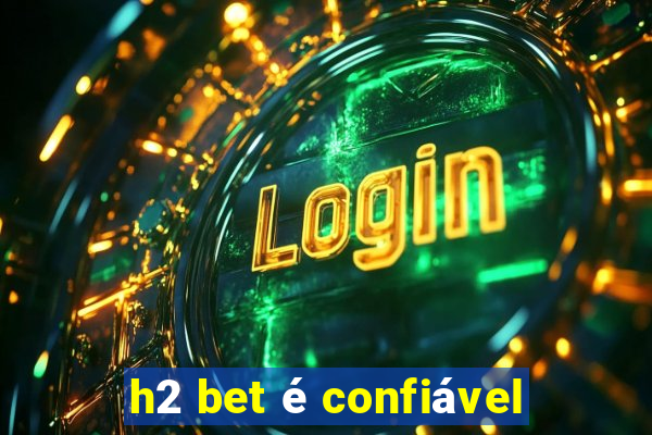 h2 bet é confiável