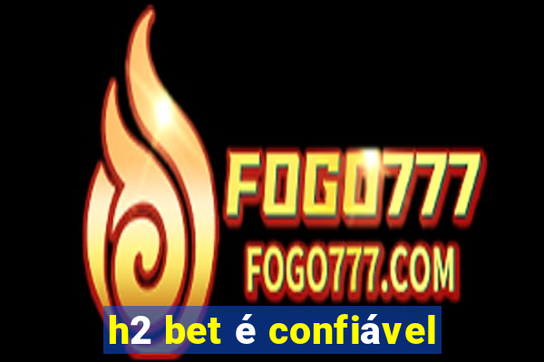 h2 bet é confiável