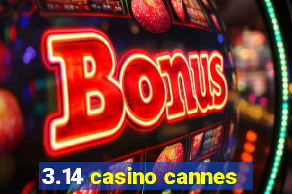 3.14 casino cannes