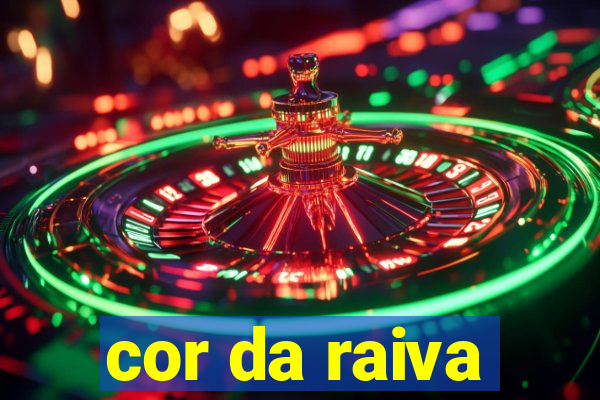 cor da raiva