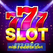 mini roulette slot