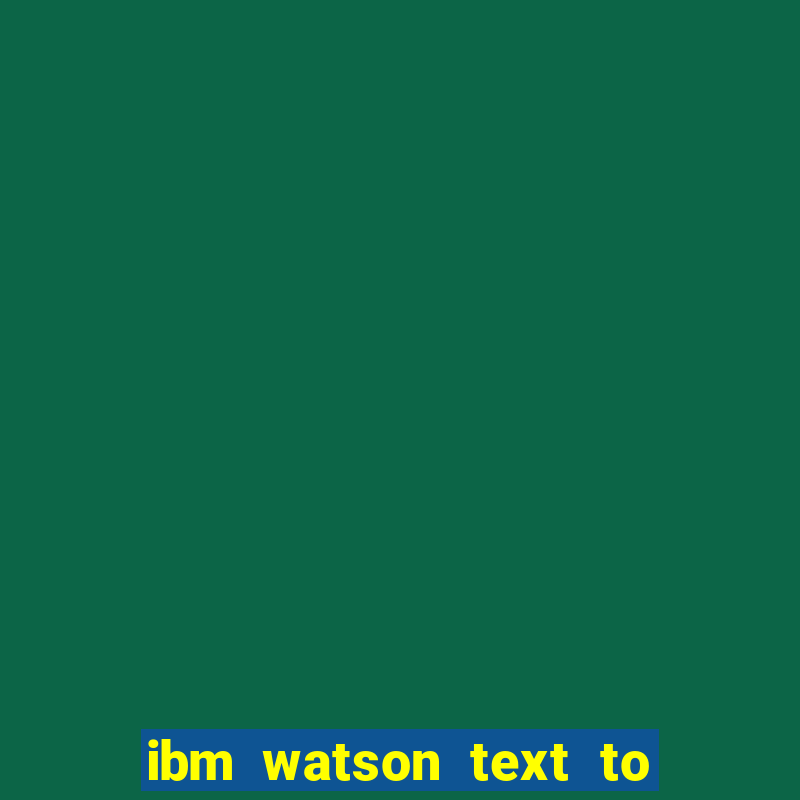 ibm watson text to speech demo